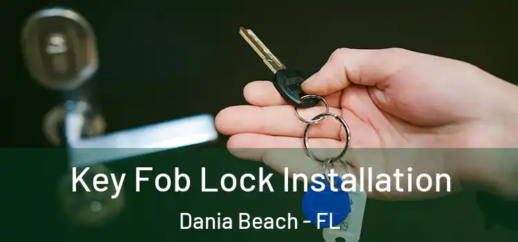 Key Fob Lock Installation Dania Beach - FL
